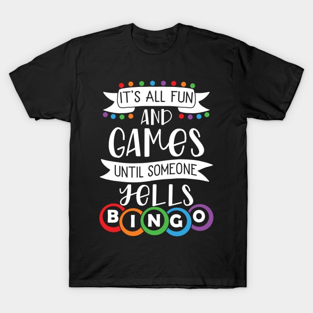 It's All Fun And Games Until Someone Yells Bingo T-Shirt by TheBlackCatprints